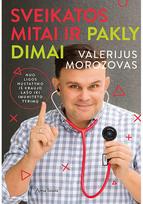 Sveikatos mitai ir paklydimai. E.knyga - Valerijus Morozovas