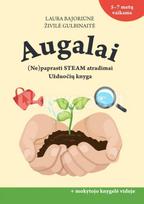 Augalai. (Ne)paprasti STEAM atradimai. Užduočių knyga + mokytojo knyga - Laura Bajoriūnė, Živilė Gulbinaitė