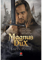 Magnus Dux. Istorinis romanas apie ryškiausią Lietuvos istorijos asmenybę. E.kny ga - Kazys Puida