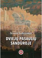 Dviejų pasaulių sandūroje - Stasys Šalkauskis