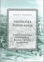 Viešpaties Žodis auga. Įvadas į Naująjį Testamentą. Kilmė, tikslas ir reikšmė - Martin H. Franzmann