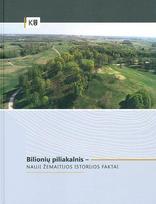 Bilionių piliakalnis - nauji Žemaitijos istorijos faktai