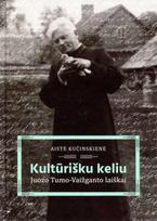 Kultūrišku keliu: Juozo Tumo-Vaižganto laiškai