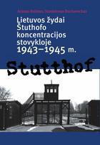 Lietuvos žydai Štuthofo koncentracijos stovykloje 1943-1945