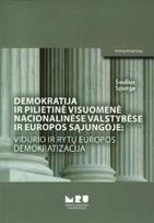 Demokratija ir pilietine visuomene nacionalinese valstybese ir Europos Sajungoje: vidurio ir rytu Europos demikratizacija : monografija