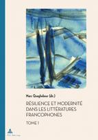 Résilience et Modernité dans les Littératures francophones: Tome I