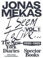I Seem to Live : Diaries (1950-1968), vol.1 Jonas Mekas