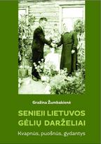 Senieji Lietuvos gėlių darželiai. Kvapnūs, puošnūs, gydantys
