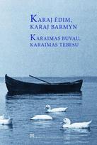 Karaj ėdim, karaj barmyn = Karaimas buvau, karaimas tebesu