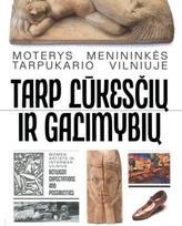 Tarp lūkesčių ir galimybių. Moterys menininkės tarpukario Vilniuje