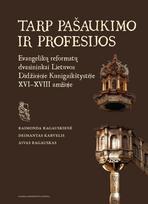 Tarp pašaukimo ir profesijos. Evangelikų reformatų dvasininkai Lietuvos Didžiojoje Kunigaikštystėje XVI–XVIII amžiuje