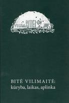 Bitė Vilimaitė: kūryba, laikas, aplinka