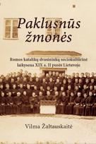Paklusnūs  žmonės. Romos katalikų dvasininkų sociokultūrinė laikysena XIX a. II pusės Lietuvoje