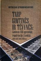 Tarp gimtinės ir tėvynės: Liet uvos SSR gyventojų repatriacija į Lenkiją