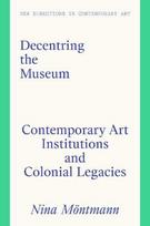 Decentring the Museum: Contemp oraryArt Institutions and Colo