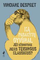 Ką pasakytų gyvūnai, jei užduotume jiems teisingus klausimus