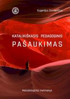 Katalikiškasis pedagoginis pašaukimas. Metodologiniai matmenys - Eugenijus Danilevičius