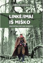 Linkėjimai iš miško. Neautentiškas partizano dienoraštis - Ernestas Kuckailis