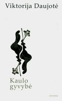 Kaulo gyvybė - Viktorija Daujotė
