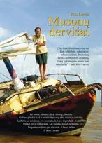 MUSONŲ DERVIŠAS. Vienišo buriuotojo kelionės su burine jachta po Australiją, Madagaskarą, Zanzibarą, Ceiloną ir sunkiai pasiekiamas Japonijos salas - Kris Larsen