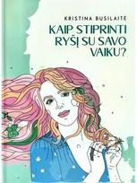 Kaip stiprinti ryšį su savo vaiku? - Kristina Busilaitė