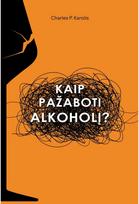 Kaip pažaboti alkoholį? - Charles P. Karolis
