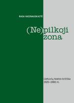(Ne)pilkoji zona. Lietuvių teatro kritika, 1920–1980 m. - Rasa Vasinauskaitė