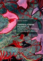 Tarpkultūrinė filosofija komparatyvistinių studijų aplinkoje - Žilvinas Vareikis
