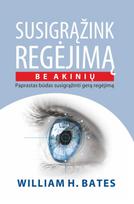 Susigrąžink regėjimą be akinių - Wiliam H. Bates