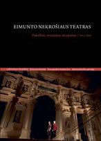Eimunto Nekrošiaus teatras. Pokalbiai, recenzijos, straipsniai, 2012–2018 - Rasa Vasinauskaitė