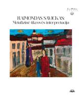 Raimondas Savickas: metafizinė tikrovės interpretacija - Antanas Andrijauskas