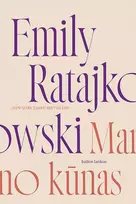 MANO KŪNAS. Itin asmeniškas feminizmo, seksualumo ir galios tyrinėjimas šiuolaikinėje visuomenėje - Emily Ratajkowski
