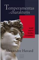 Temperamentas ir charakteris, kaip tapti doru lyderiu - Alexandre Havard