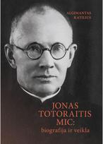 Jonas Totoraitis MIC: biografija ir veikla - Algimantas Katilius