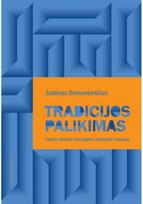 Tradicijos palikimas: centro dešinės ideologinė vaizduotė Lietuvoje - Justinas Dementavičius
