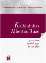Kalbininkas Albertas Ružė: gyvenimo morfologija ir sintaksė - Virginija Vasiliauskienė,Ilona Mickienė,Rit Baranauskienė