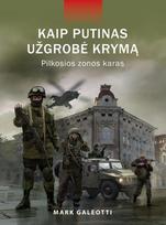 Kaip Putinas užgrobė Krymą. Pilkosios zonos karas - Mark Galeotti