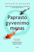 PAPRASTO GYVENIMO MENAS: 100 kasdienių praktikų ramybei pasiekti - Shunmyo Masuno