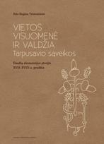 Vietos visuomenė ir valdžia. Tarpusavio sąveikos (Šiaulių ekonomijos atvejis XVII–XVIII a. pradžia) - Rita Regina Trimonienė