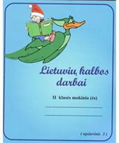 LIETUVIŲ KALBOS DARBAI pratybų sąsiuvinys II klasė. 3 sąsiuvinis