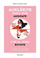 Auklėkite vaiką, kurį auginate, o ne tą, kuris buvote - Brie Turns-Coe