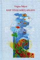 Kaip tėvas mirtį apgavo - Virgina Šukytė
