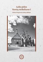 Laiko pėdos Varnių vieškeliuose I. Vlados Vengrienės darbų rinkinys - Antanas Ivinskis