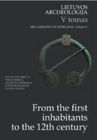 Lietuvos archeologija, 5 tomas. From the first inhabitants to the 12th century