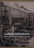 Laisvės inžinierius. Petro Vileišio gyvenimas ir darbai - Gytis Vaškelis