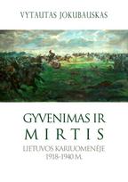 Gyvenimas ir mirtis Lietuvos kariuomenėje 1918–1940 m. - Vytautas Jokubauskas