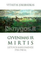 Gyvenimas ir mirtis Lietuvos kariuomenėje, 1918–1940 m. - Vytautas Jokubauskas