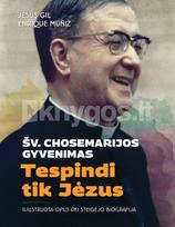 Tespindi tik Jėzus. Šv. Chosemarijos gyvenimas. Iliustruota Opus Dei steigėjo biografija - Jesús Gil, Enrique Muñiz