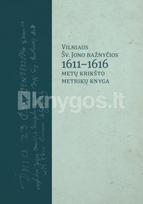 Vilniaus Šv. Jono bažnyčios 1611–1616 metų krikšto metrikų knyga - Algimantas Kaminskas-Krinčius, Mindaugas Klovas