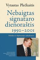 Nebaigtas signataro dienoraštis, 1992–2001. Politikos ir diplomatijos užkulisiuose - Vytautas Plečkaitis